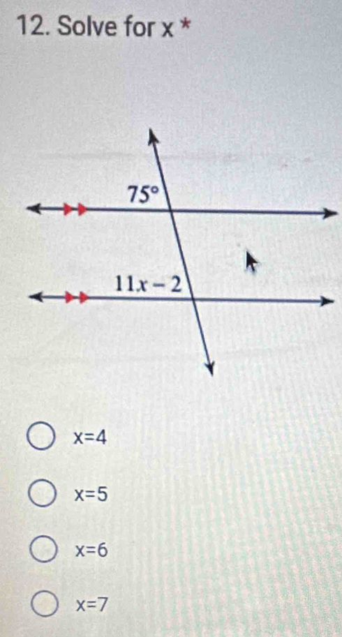 Solve for x *
x=4
x=5
x=6
x=7