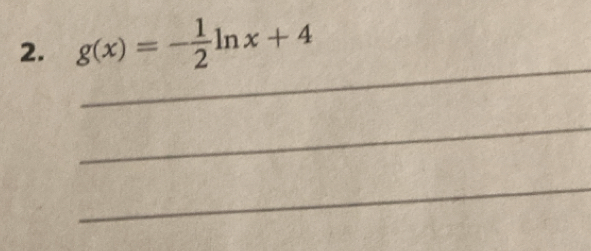 g(x)=- 1/2 ln x+4
_ 
_ 
_