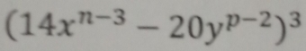 (14x^(n-3)-20y^(p-2))^3