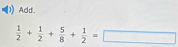 Add.
 1/2 + 1/2 + 5/8 + 1/2 =□