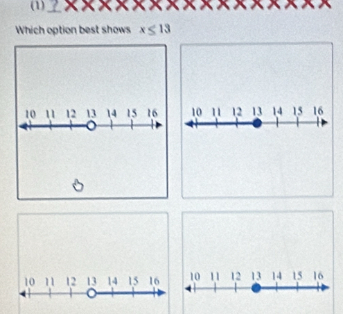 (1) 2* x* x
Which option best shows x≤ 13
10 11 12 13 14 15 16 10 u 12 13 14 15 16
10 11 12 13 14 15 16 10 11 12 13 14 15 16