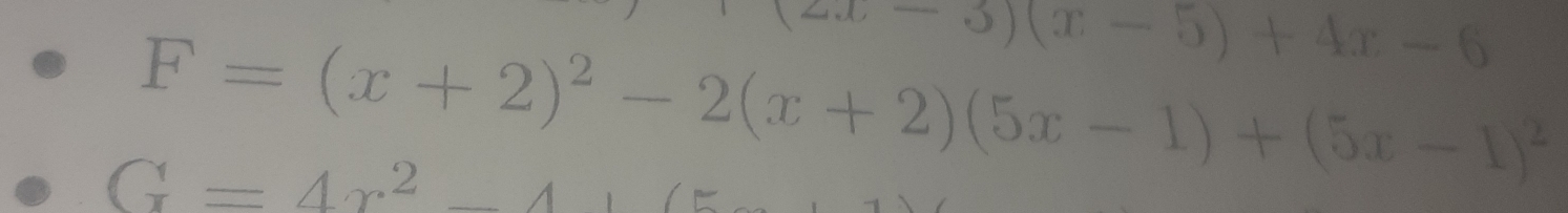 (2x-3)(x-5)+4x-6
F=(x+2)^2-2(x+2)(5x-1)+(5x-1)^2
G=4x^2-4 (1