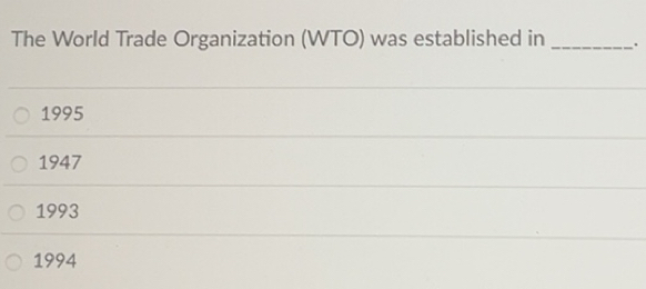 Solved: The World Trade Organization (WTO) was established in _. 1995 ...