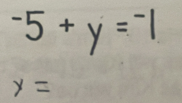 -5+y=-1
y=