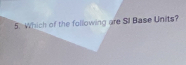 Which of the following are SI Base Units?