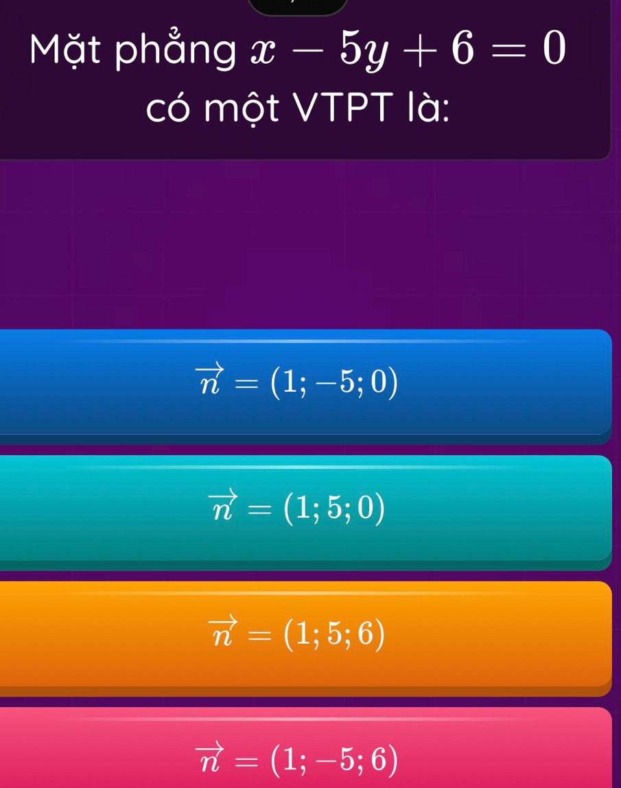 Mặt phẳng x-5y+6=0
có một VTPT là:
vector n=(1;-5;0)
vector n=(1;5;0)
vector n=(1;5;6)
vector n=(1;-5;6)