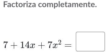 Factoriza completamente.
7+14x+7x^2=□