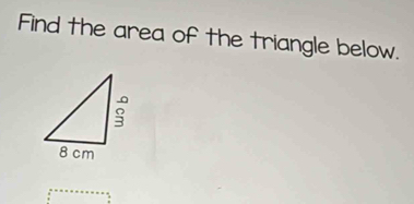 Find the area of the triangle below.