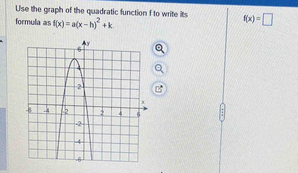 Use the graph of the quadratic function f to write its 
formula as f(x)=a(x-h)^2+k.
f(x)=□.