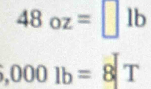 48oz=□ 1b
,000lb=8T