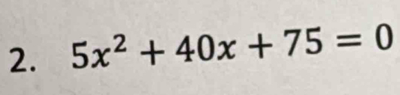 5x^2+40x+75=0