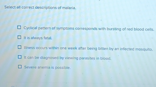 Solved: Select all correct descriptions of malaria. Cyclical pattern of ...