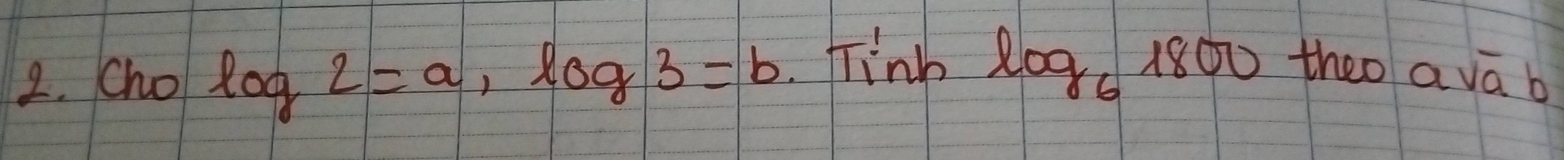 Cho log 2=a, log 3=b Tinb log _61800 theo a va b