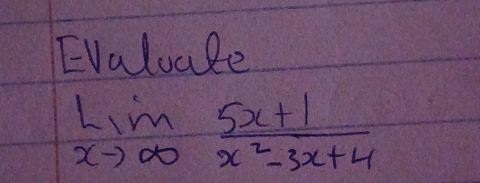 Evaluale
limlimits _xto ∈fty  (5x+1)/x^2-3x+4 