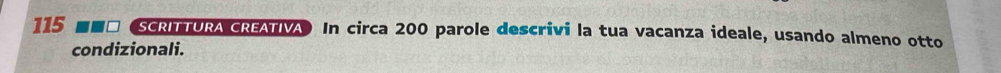 115 (SCRITTURA CREATIVA In circa 200 parole descrivi la tua vacanza ideale, usando almeno otto 
condizionali.