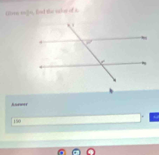 Gilven m□ H find the salue of x.
Answer
150