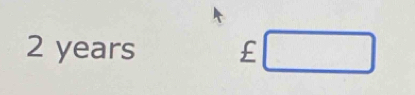 2 years £ □