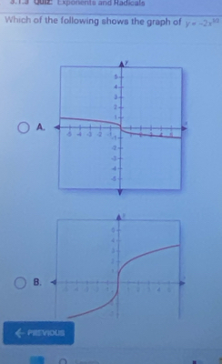 1a Quiz: Exponents and Radicals 
Which of the following shows the graph of y=-2x^(5/2)
A. 
B. 
PREVIOUS