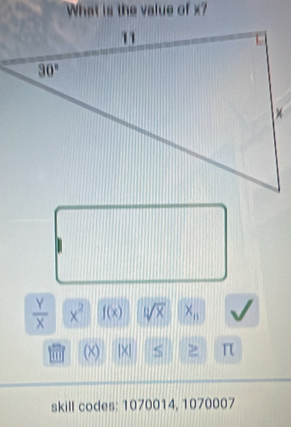 What is the value of x?
 Y/X  x^2 f(x) sqrt[12](x) x_n
1 |× S π
skill codes: 1070014, 1070007