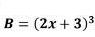 B=(2x+3)^3