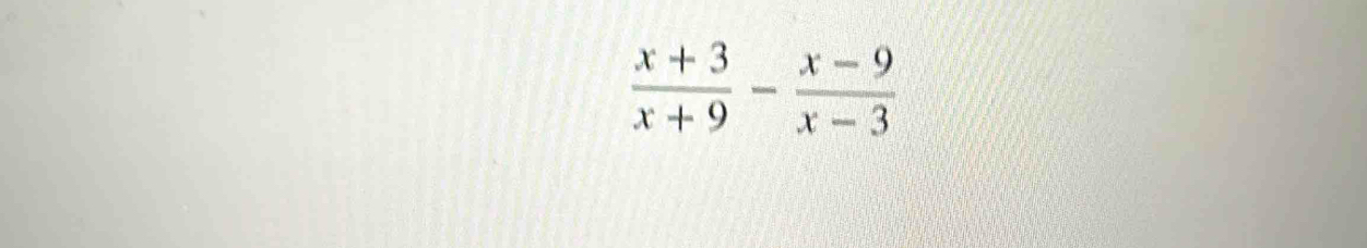  (x+3)/x+9 - (x-9)/x-3 