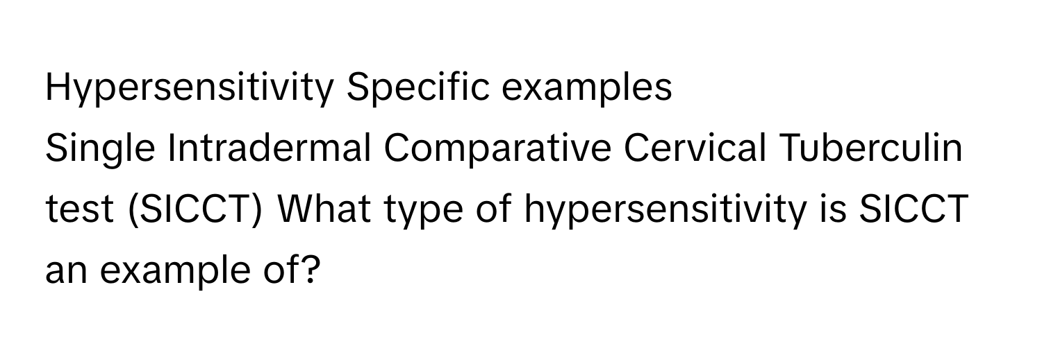 Hypersensitivity Specific examples

Single Intradermal Comparative Cervical Tuberculin test (SICCT) What type of hypersensitivity is SICCT an example of?