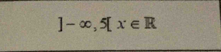 ]-∈fty , 5[x∈ R