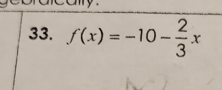 any 
33. f(x)=-10- 2/3 x