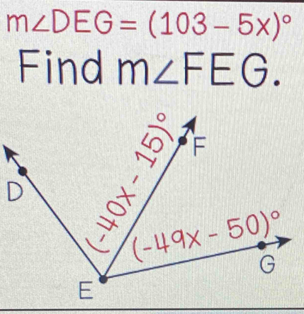 m∠ DEG=(103-5x)^circ 
Find m∠ FEG.