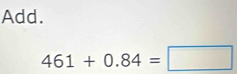 Add.
461+0.84=□