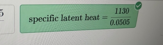 specific latent heat = 1130/0.0505 