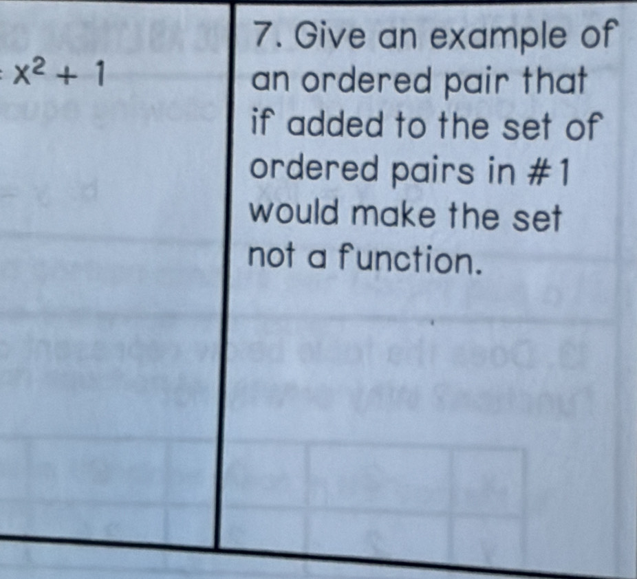 Give an example of
x^2+1
an ordered pair that 
if added to the set of 
ordered pairs in #1 
would make the set 
not a function.