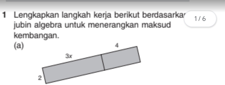 Lengkapkan langkah kerja berikut berdasarka 1/6
jubin algebra untuk menerangkan maksud 
kembangan. 
(a)