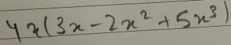 4x(3x-2x^2+5x^3)