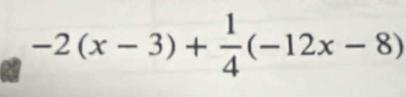 -2(x-3)+ 1/4 (-12x-8)