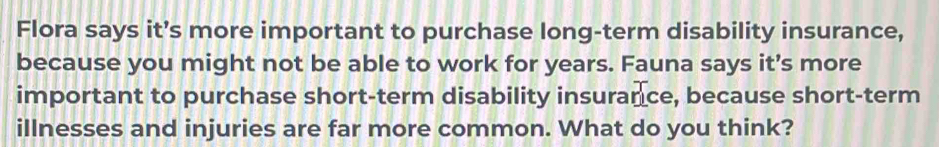 Solved: Flora says it’s more important to purchase long-term disability ...
