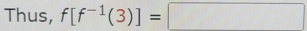 Thus, f[f^(-1)(3)]=□