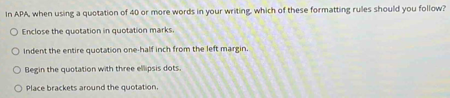 Solved: In APA, when using a quotation of 40 or more words in your ...