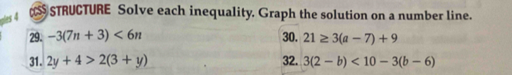 STRUCTURE Solve each inequality. Graph the solution on a number line. 
29. -3(7n+3)<6n</tex> 30. 21≥ 3(a-7)+9
31. 2y+4>2(3+y) 32. 3(2-b)<10-3(b-6)
