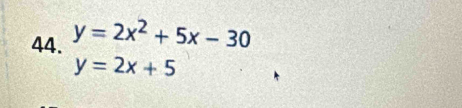 y=2x^2+5x-30
y=2x+5