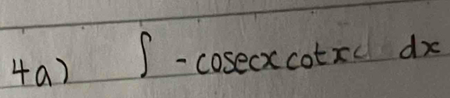 4a) ∈t -cosec xcot x