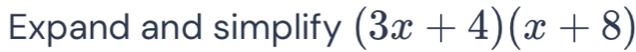 Expand and simplify (3x+4)(x+8)