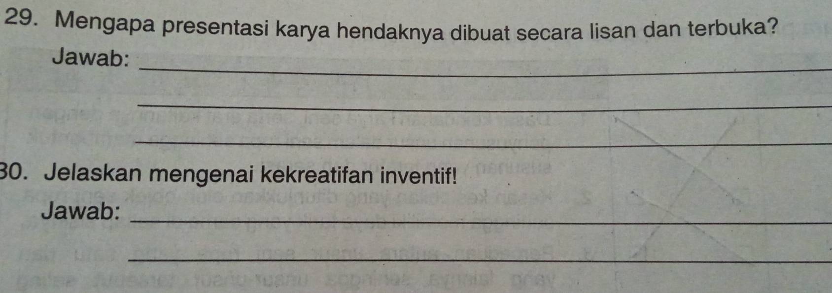 Mengapa presentasi karya hendaknya dibuat secara lisan dan terbuka? 
_ 
Jawab: 
_ 
_ 
30. Jelaskan mengenai kekreatifan inventif! 
Jawab:_ 
_