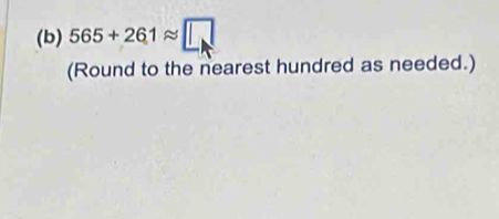 565+26.1approx □
(Round to the nearest hundred as needed.)