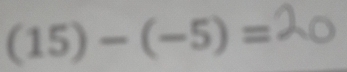 (15)-(-5)=