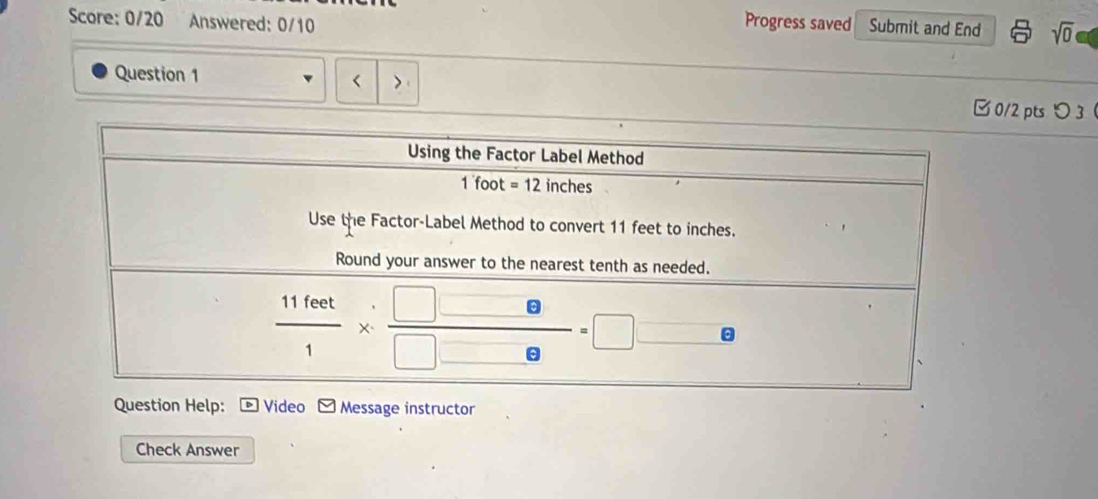 Score: 0/20 Answered: 0/10 Progress saved Submit and End sqrt(0)
Question 1 a
<
0/2 pts  3 
Question Help:  Video Message instructor
Check Answer