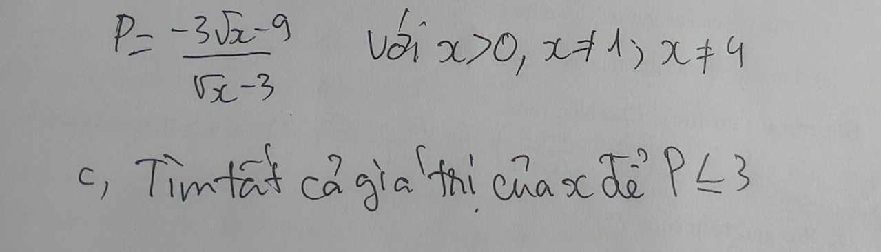 P= (-3sqrt(x)-9)/sqrt(x)-3 
vái x>0, x!= 1, x!= 4
c, Timtat cagia thicaaxdè p≤ 3