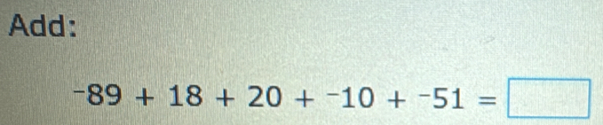 Add:
-89+18+20+^-10+^-51=□