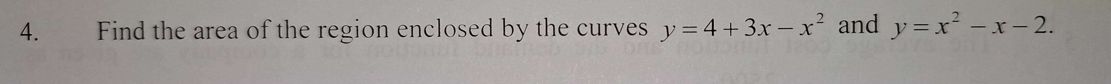 Find the area of the region enclosed by the curves y=4+3x-x^2 and y=x^2-x-2.