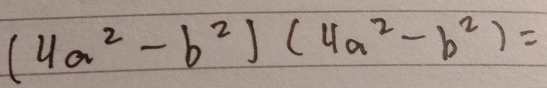 (4a^2-b^2)(4a^2-b^2)=